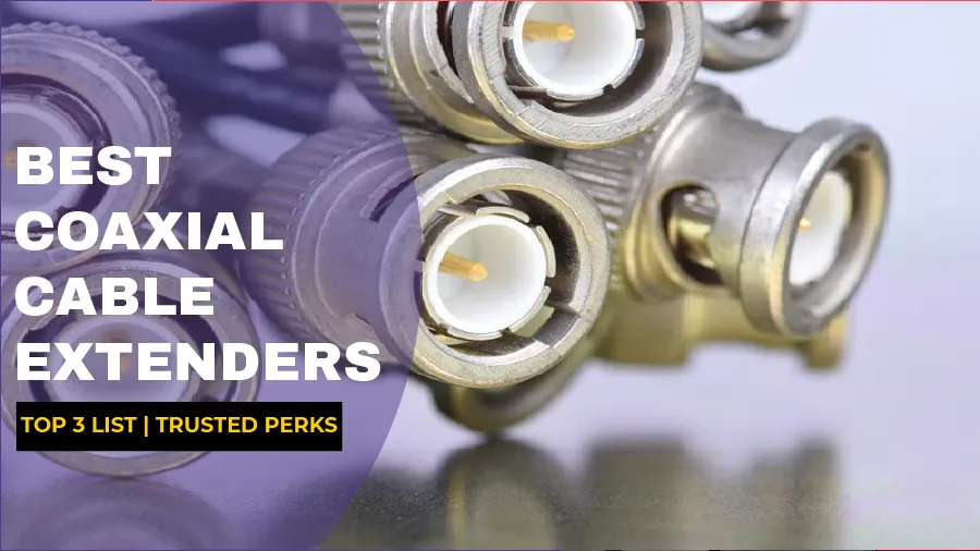 Best Coaxial Cable Extenders - Top 3 List